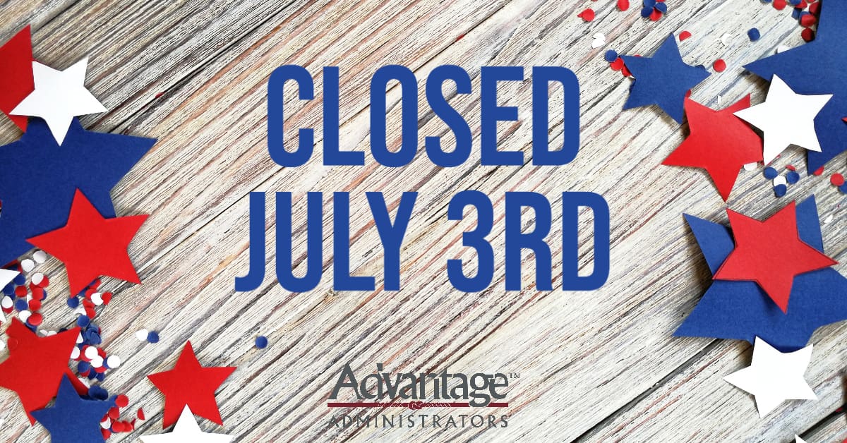 Closed July 3rd Advantage Administrators